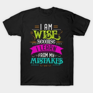 i am wise because i learn frome my mistakes T-Shirt